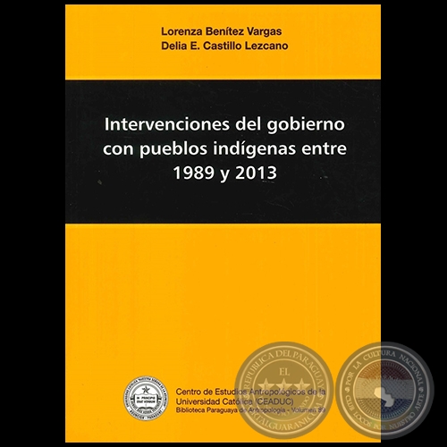 INTERVENCIONES DEL GOBIERNO CON PUEBLOS INDGENAS ENTRE 1989 Y 2013 - Autores: LORENZA BENTEZ VARGAS, DELIA E. CASTILLO LEZCANO - Ao 2012
